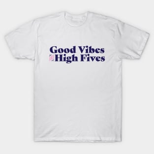 Good vibes and high fives T-Shirt